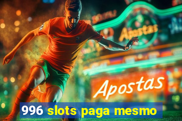 996 slots paga mesmo